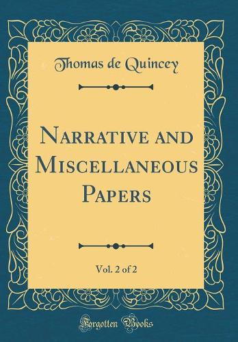 Narrative and Miscellaneous Papers, Vol. 2 of 2 (Classic Reprint)