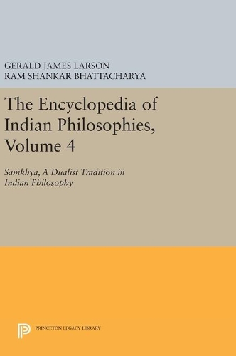 The Encyclopedia of Indian Philosophies, Volume 4: Samkhya, A Dualist Tradition in Indian Philosophy(Princeton Legacy Library)