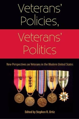 Veterans' Policies, Veterans' Politics: New Perspectives on Veterans in the Modern United States