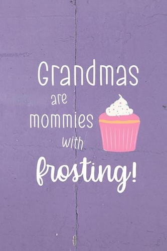 Grandmas Are Mommies With Frosting