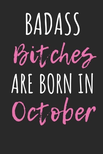 Badass Bitches are born in October: Notebook, Funny Birthday Present, Novelty Journal, Blank lined novelty journal, Great gag Gift for Best Friend