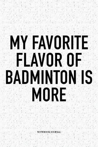 My Favorite Flavor of Badminton Is More
