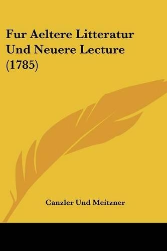 Fur Aeltere Litteratur Und Neuere Lecture (1785): (German)