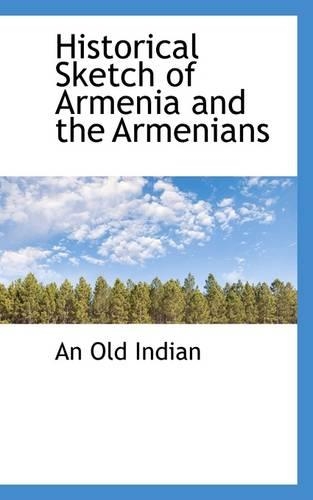 Historical Sketch of Armenia and the Armenians