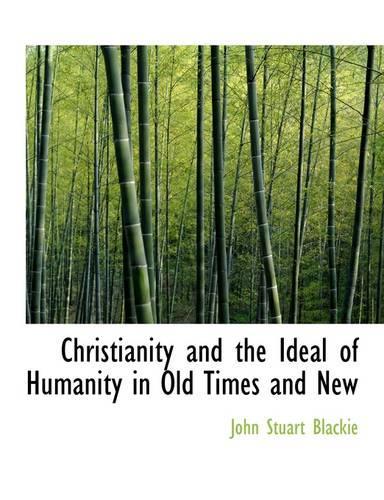 Christianity and the Ideal of Humanity in Old Times and New