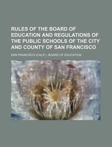 Rules of the Board of Education and Regulations of the Public Schools of the City and County of San Francisco