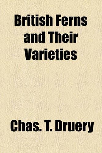 British Ferns and Their Varieties: (English)