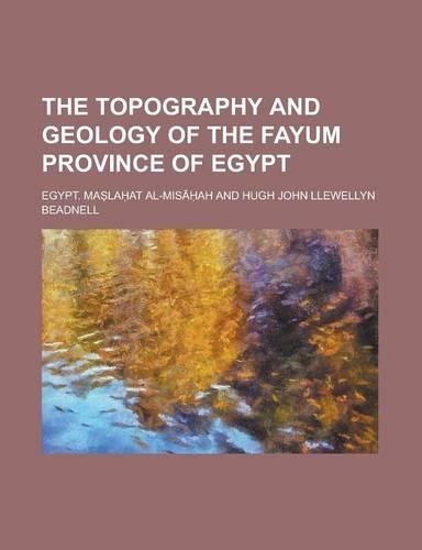 The Topography and Geology of the Fayum Province of Egypt