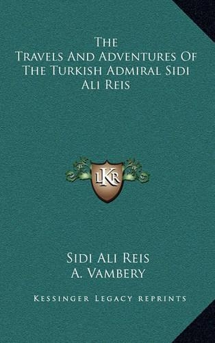 The Travels and Adventures of the Turkish Admiral Sidi Ali Reis