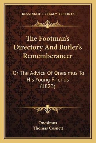 The Footman's Directory And Butler's Rememberancer: Or The Advice Of Onesimus To His Young Friends (1823)(English)