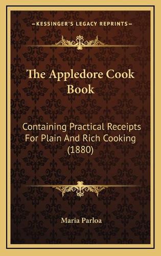 The Appledore Cook Book: Containing Practical Receipts For Plain And Rich Cooking (1880)(English)