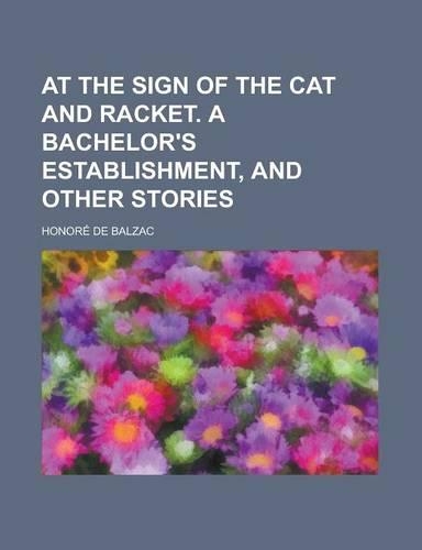At the Sign of the Cat and Racket. a Bachelor's Establishment, and Other Stories