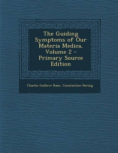 The Guiding Symptoms of Our Materia Medica, Volume 2 - Primary Source Edition
