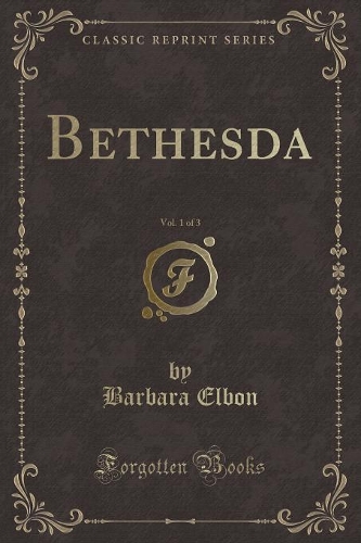 Bethesda, Vol. 1 of 3 (Classic Reprint)