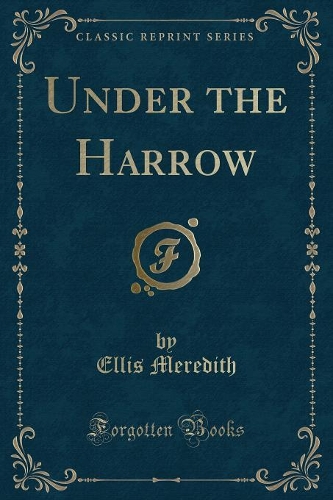 Under the Harrow (Classic Reprint)
