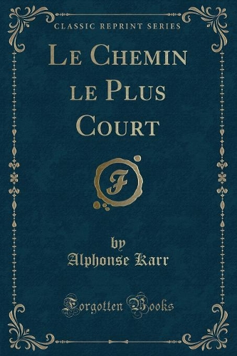 Le Chemin Le Plus Court (Classic Reprint): (French)