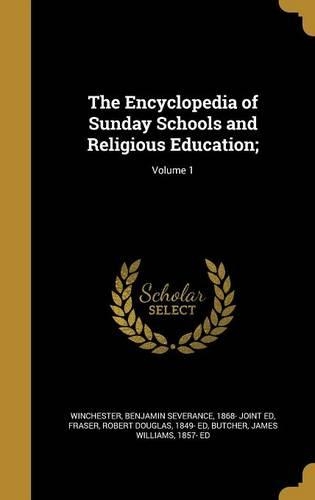 The Encyclopedia of Sunday Schools and Religious Education;; Volume 1