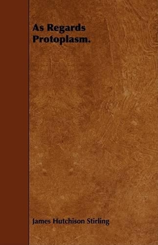 As Regards Protoplasm.: (English)