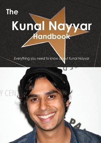 The Kunal Nayyar Handbook - Everything You Need to Know about Kunal Nayyar