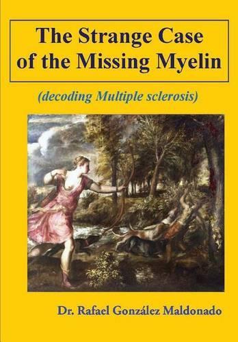 The Strange Case of the Missing Myelin: (decoding Multiple Sclerosis)(English)