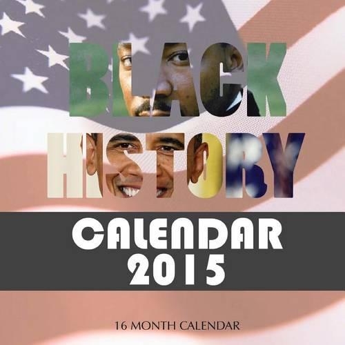 Black History Calendar 2015: 16 Month Calendar