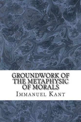 Groundwork of the Metaphysic of Morals: (English)