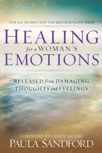 Healing For A Woman's Emotions: Released from Damaging Thoughts and Feelings(English)