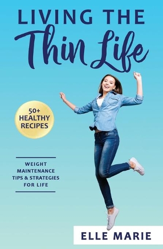 Living the Thin Life: Weight Maintenance Tips & Strategies for Life