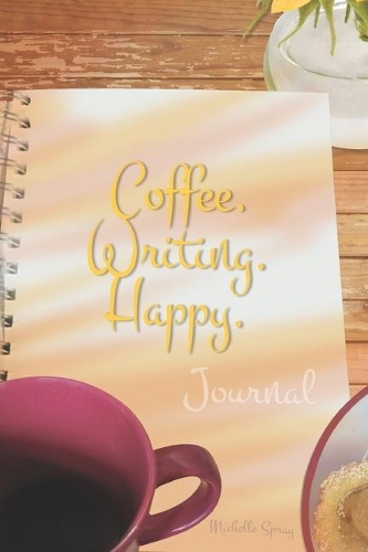 Coffee. Writing. Happy. Journal with 150 Decorated Lined Pages, 6x9