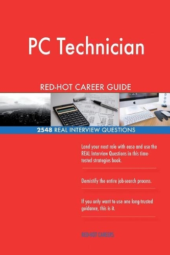 PC Technician RED-HOT Career Guide; 2548 REAL Interview Questions