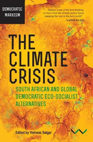 Climate Crisis, the: South African and Global Democratic Eco-Socialist Alternatives(3 Democratic Marxisms)