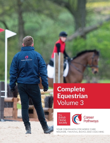 BHS Complete Equestrian: Volume 3: Your Companion for Horse Care, Welfare, Training, Riding and Coaching(BHS Complete Equestrian)