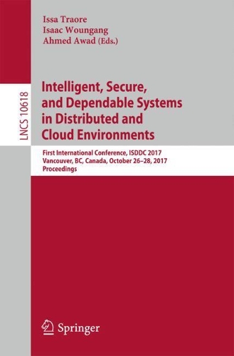 Intelligent, Secure, and Dependable Systems in Distributed and Cloud Environments: First International Conference, ISDDC 2017, Vancouver, BC, Canada, October 26-28, 2017, Proceedings(Programming and Software Engineering)