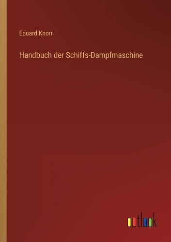 Handbuch der Schiffs-Dampfmaschine