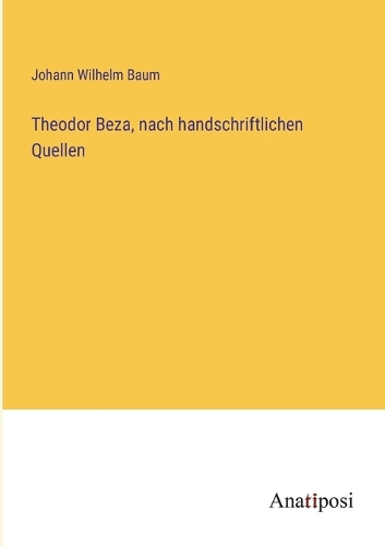 Theodor Beza, nach handschriftlichen Quellen