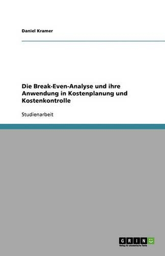 Die Break-Even-Analyse und ihre Anwendung in Kostenplanung und Kostenkontrolle
