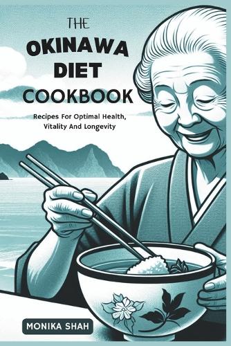 The Okinawa Diet Cookbook: Recipes For Optimal Health, Vitality and Longevity(Japanese Cookbooks for Health and Longevity)