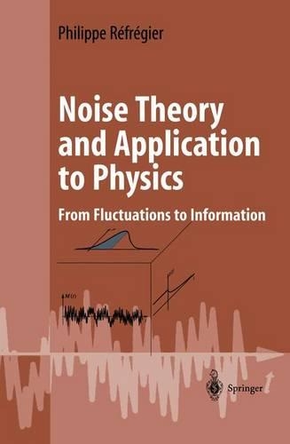Noise Theory and Application to Physics: From Fluctuations to Information(Advanced Texts in Physics)