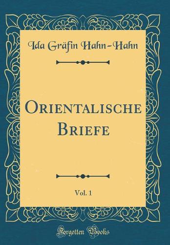 Orientalische Briefe, Vol. 1 (Classic Reprint)