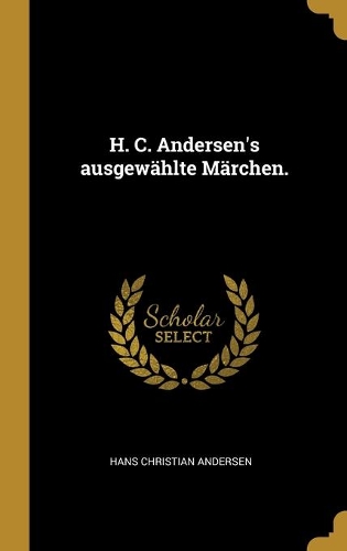 H. C. Andersen's ausgewählte Märchen.