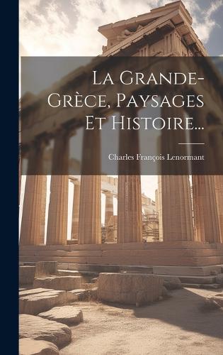 La Grande-grèce, Paysages Et Histoire...