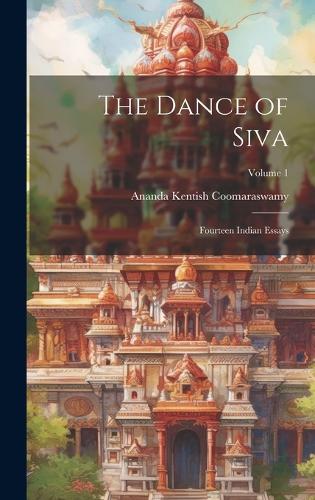 The Dance of Siva; Fourteen Indian Essays; Volume 1