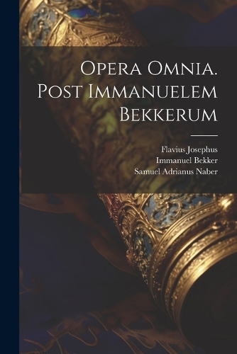 Opera Omnia. Post Immanuelem Bekkerum