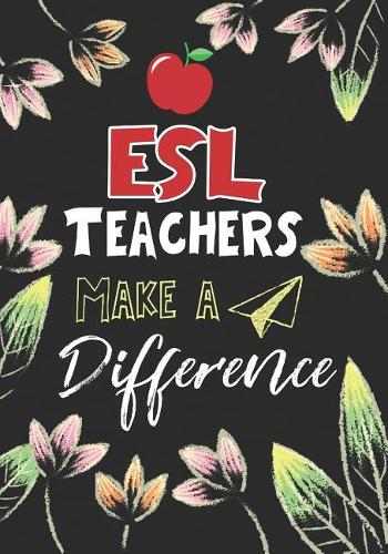 ESL Teachers Make a Difference: ESL Teacher Gifts, Teacher Appreciation Gifts,7x10 College Ruled Notebook, Paper School Appreciation Day Gift for Teacher from student, thank you gi