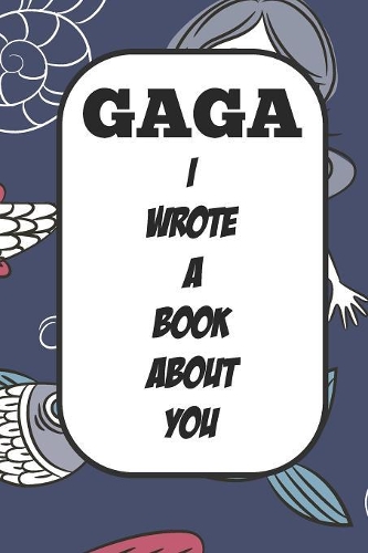 Gaga I Wrote A Book About You: Fill In The Blank Book With Prompts About What I Love About Aunt/ Gaga / Birthday Gifts