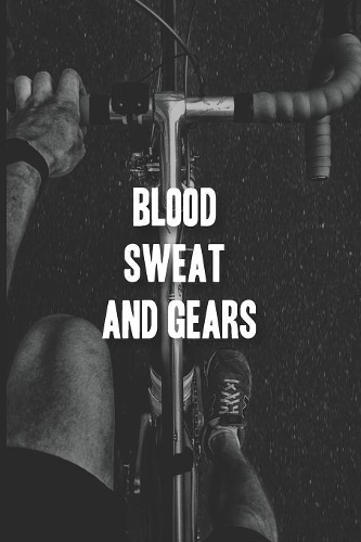 Blood Sweat and Gears