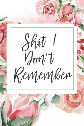 Shit I Don't Remember: A Password Logbook and Keeper for the Forgetful Internet User