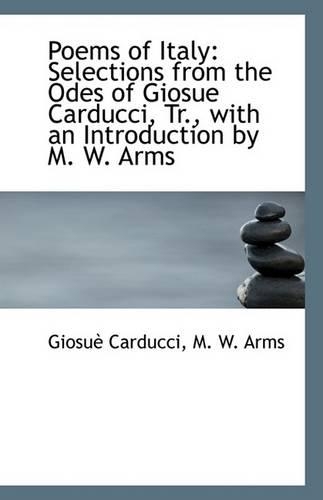 Poems of Italy: Selections from the Odes of Giosue Carducci, Tr., with an Introduction by M. W. Arms(English)