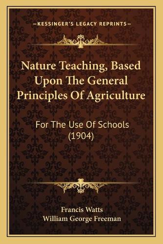 Nature Teaching, Based Upon The General Principles Of Agriculture: For The Use Of Schools (1904)(English)