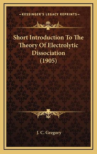Short Introduction To The Theory Of Electrolytic Dissociation (1905)